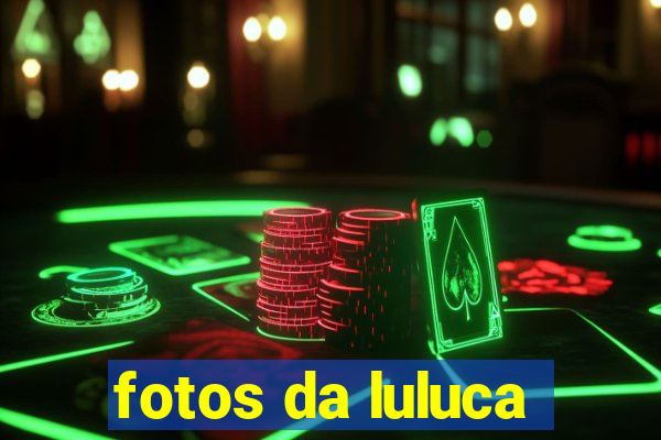 fotos da luluca